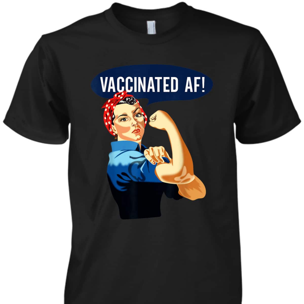 Vaccinated AF Pro Vaccine Vaccinated Rosie The Riveter T-Shirt Vaccinated AF Pro Vaccine Vaccinated Rosie The Riveter T-Shirt