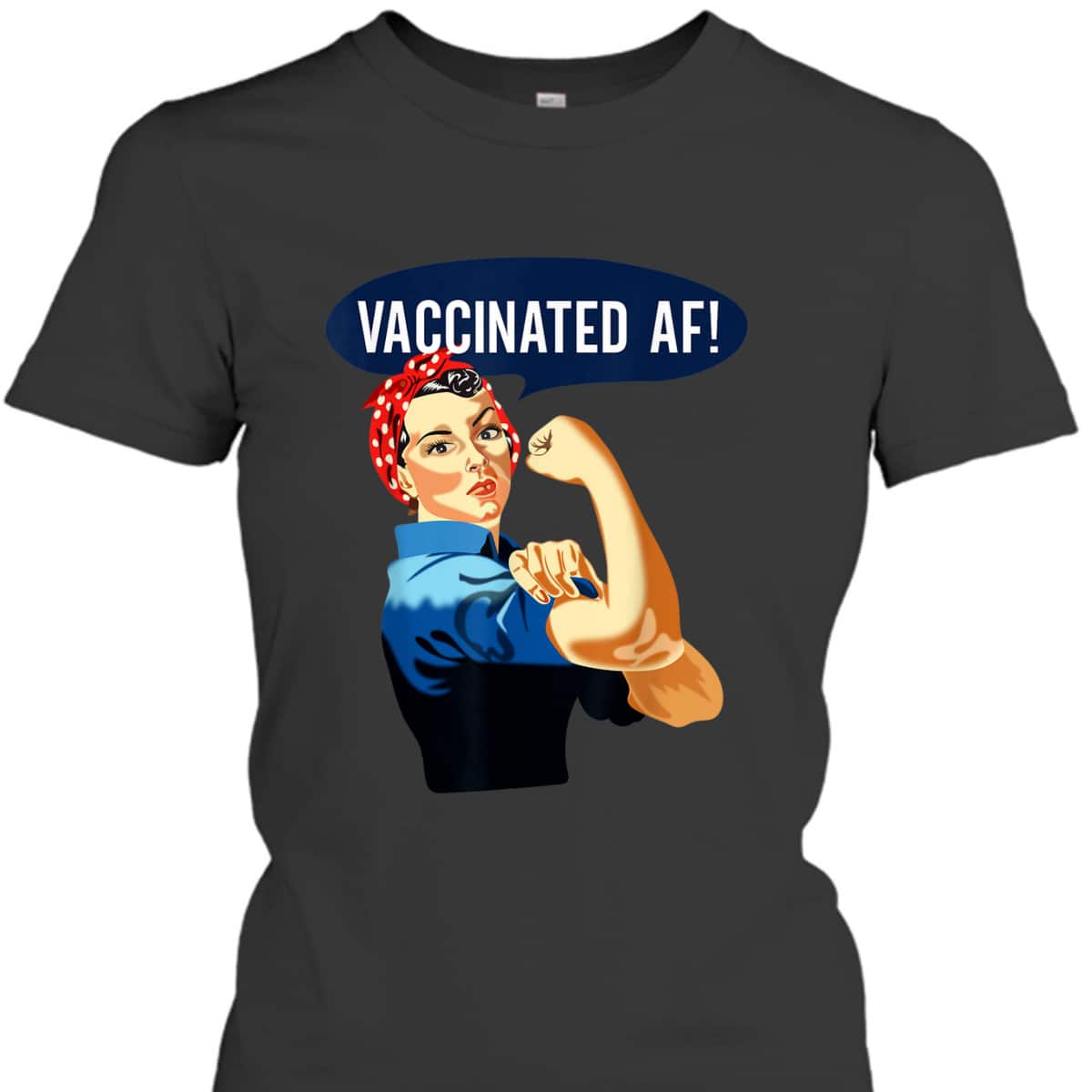 Vaccinated AF Pro Vaccine Vaccinated Rosie The Riveter T-Shirt Vaccinated AF Pro Vaccine Vaccinated Rosie The Riveter T-Shirt