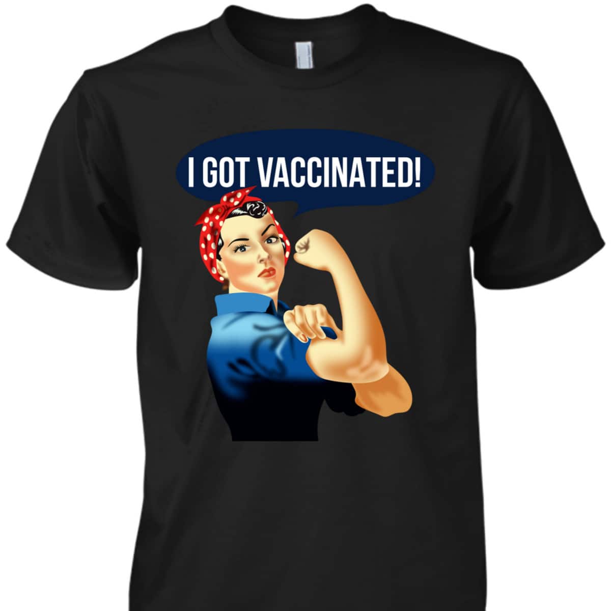 Pro Vaccine Vaccinated Rosie The Riveter Vaccinator T-Shirt Pro Vaccine Vaccinated Rosie The Riveter Vaccinator T-Shirt