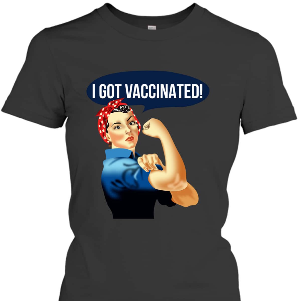 Pro Vaccine Vaccinated Rosie The Riveter Vaccinator T-Shirt Pro Vaccine Vaccinated Rosie The Riveter Vaccinator T-Shirt