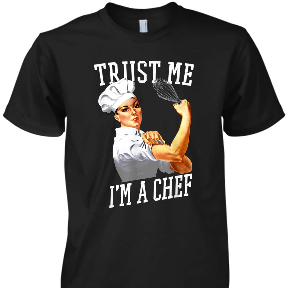 Trust Me I'm A Chef Rosie The Riveter For Chefs T-Shirt
