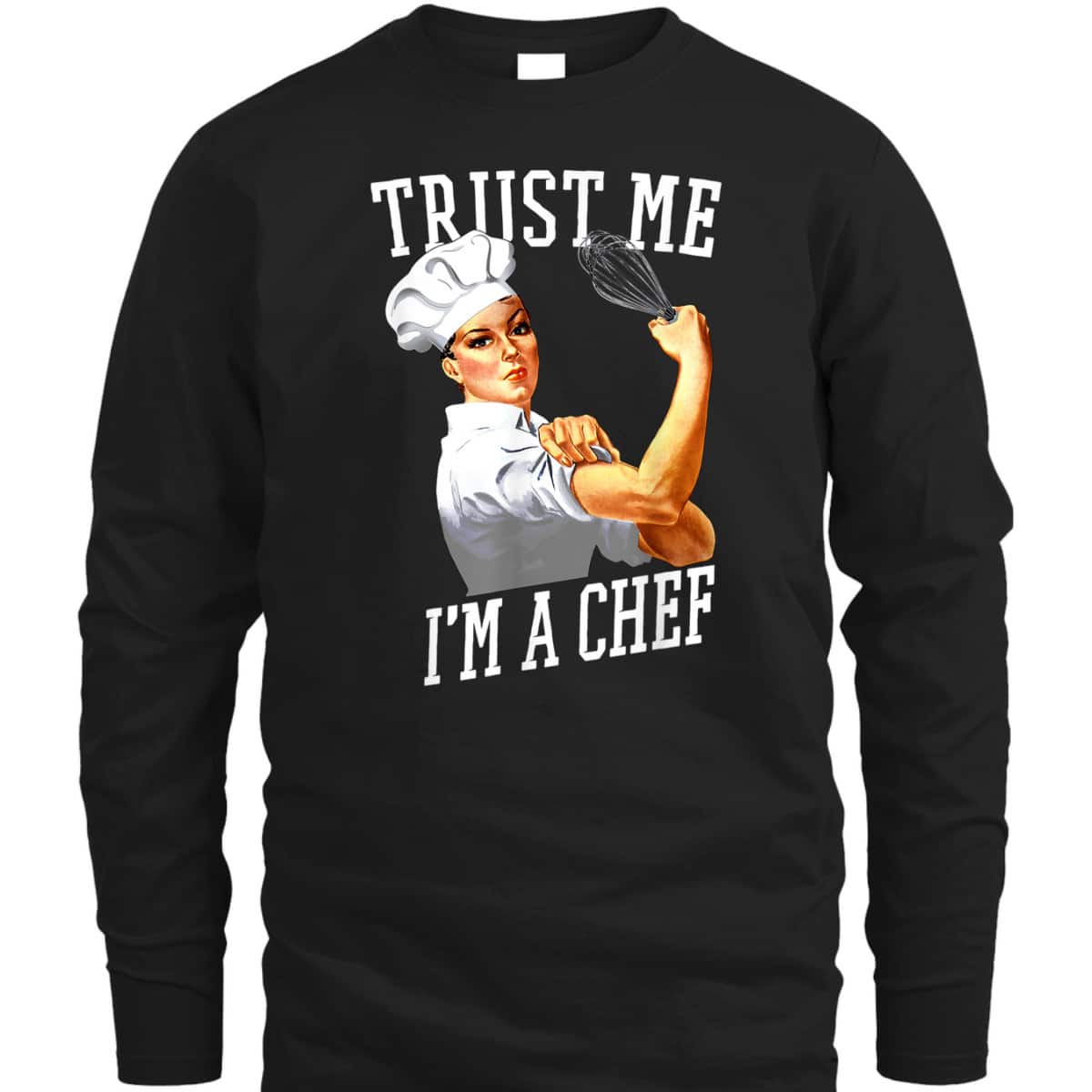 Trust Me I'm A Chef Rosie The Riveter For Chefs T-Shirt Trust Me I'm A Chef Rosie The Riveter For Chefs T-Shirt
