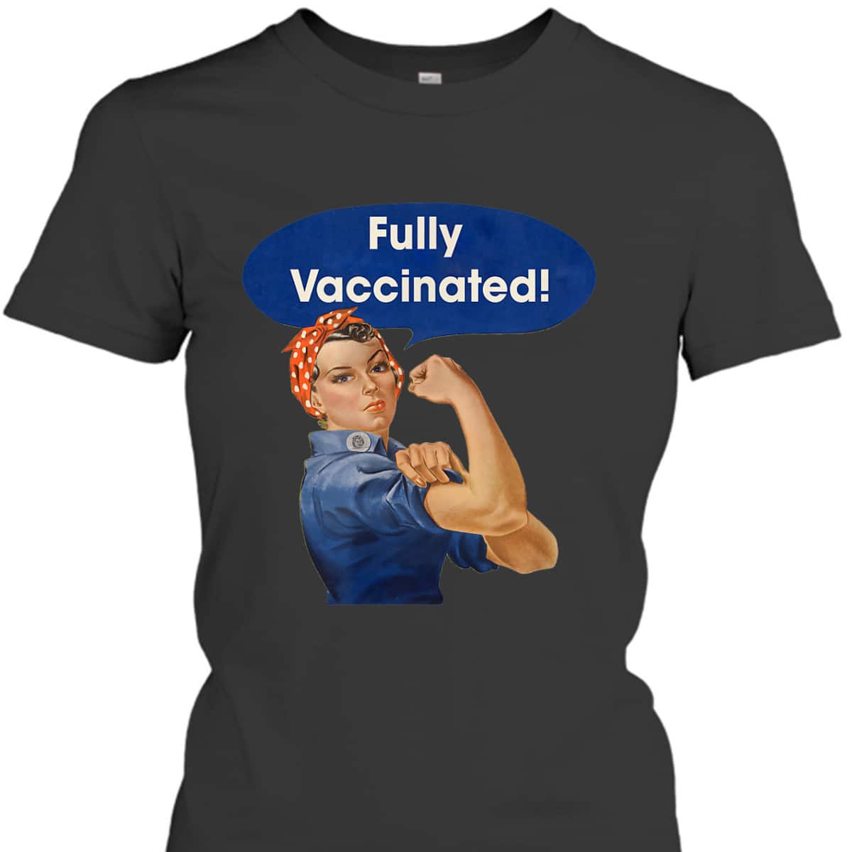 Vaccinated Fully Rosie The Riveter I'm Vaccinated Womens T-Shirt Vaccinated Fully Rosie The Riveter I'm Vaccinated Womens T-Shirt