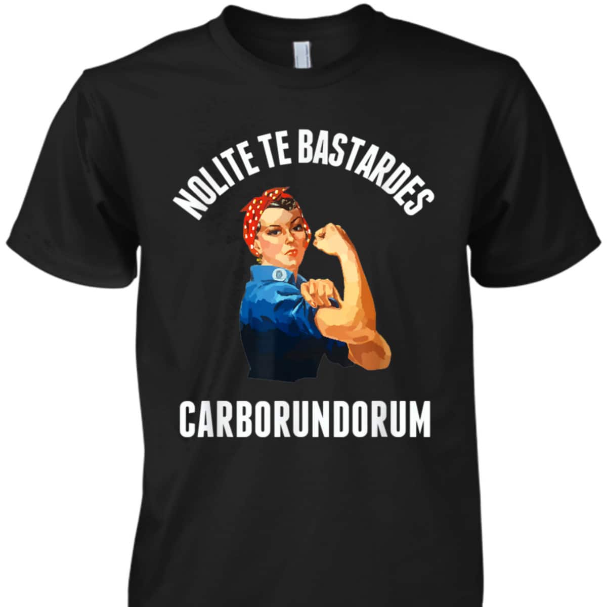 Nolite Te Bastardes Carborundorum Rosie The Riveter T-Shirt Nolite Te Bastardes Carborundorum Rosie The Riveter T-Shirt