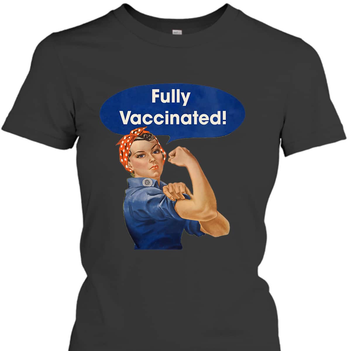 Womens Vaccinated Fully Rosie The Riveter I'm Vaccinated Womens T-Shirt Womens Vaccinated Fully Rosie The Riveter I'm Vaccinated Womens T-Shirt