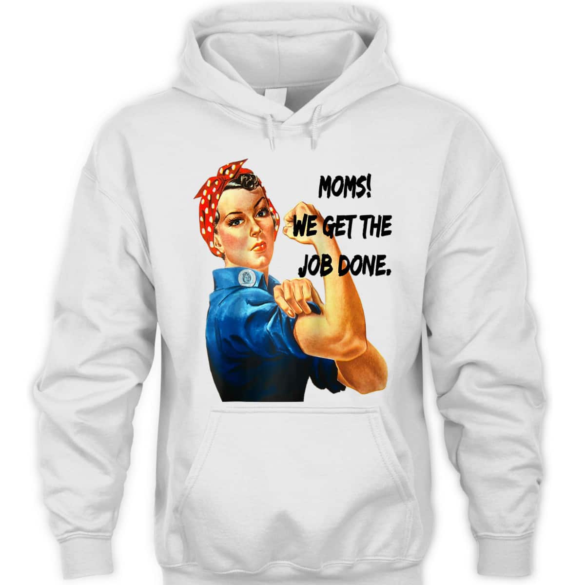 Moms Get The Job Done, Gift For Mom, Rosie The Riveter T-Shirt