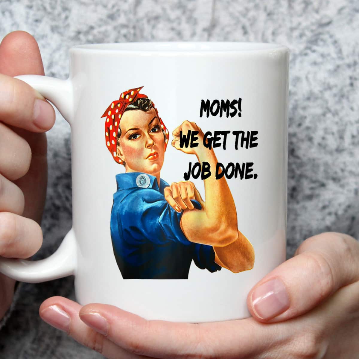 Moms Get The Job Done, Gift For Mom, Rosie The Riveter T-Shirt