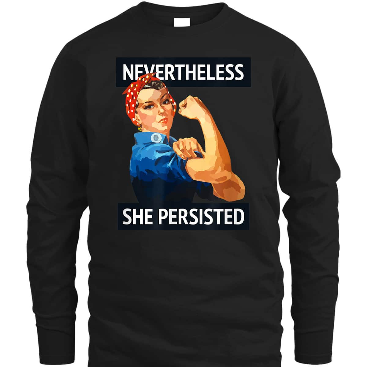 Nevertheless She Persisted Rosie The Riveter T-Shirt Nevertheless She Persisted Rosie The Riveter T-Shirt