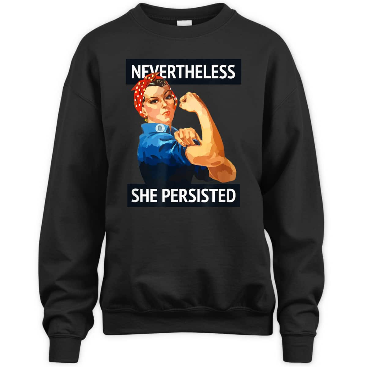 Nevertheless She Persisted Rosie The Riveter T-Shirt Nevertheless She Persisted Rosie The Riveter T-Shirt