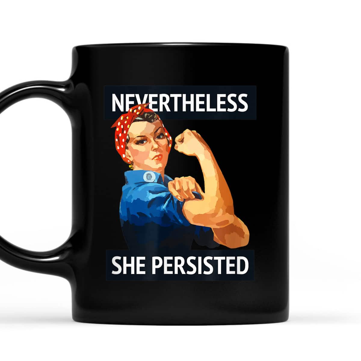 Nevertheless She Persisted Rosie The Riveter T-Shirt Nevertheless She Persisted Rosie The Riveter T-Shirt
