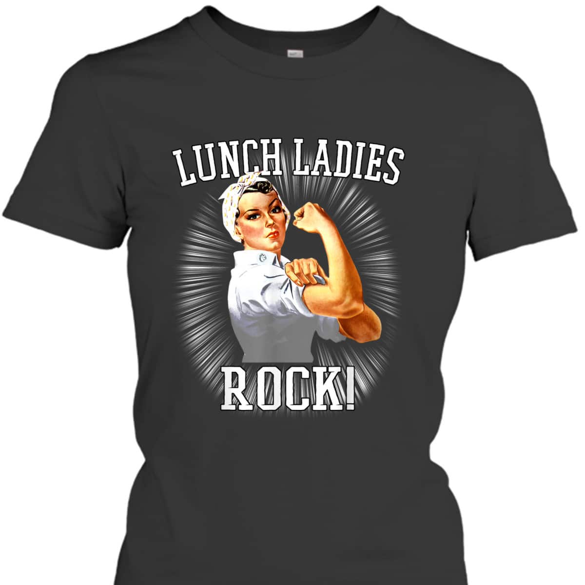 Rosie The Riveter Lunch LadyCafeteria Worker T-Shirt