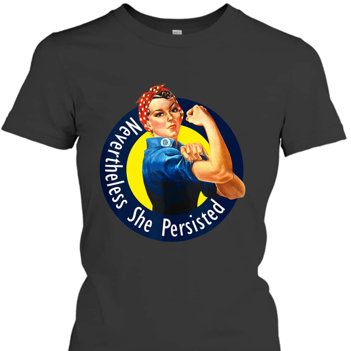 Rosie The Riveter Retro Nevertheless She Persisted T-Shirt