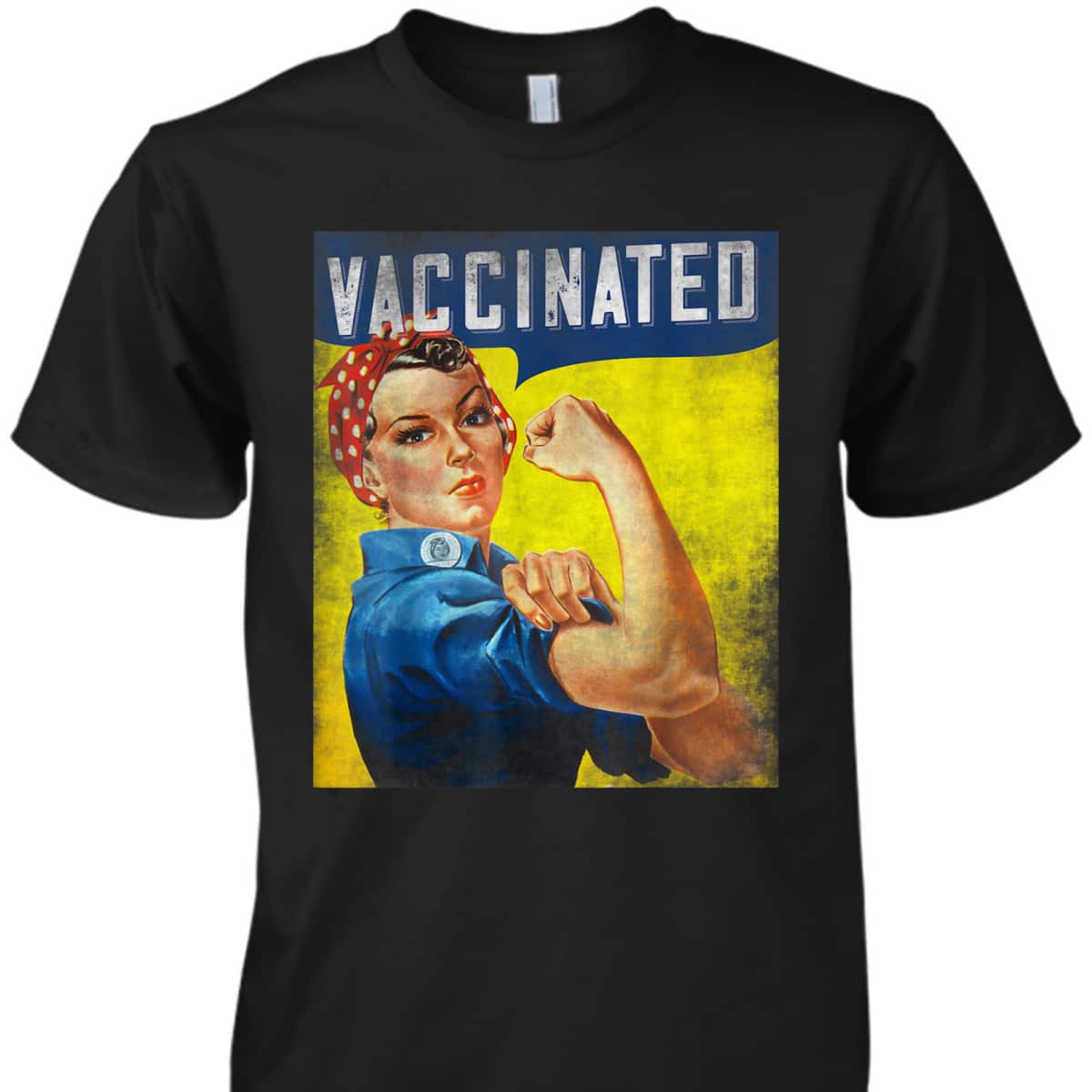 Pro Vaccine, I Got Vaccinated, Want A Hug Rosie The Riveter T-Shirt Pro Vaccine, I Got Vaccinated, Want A Hug Rosie The Riveter T-Shirt