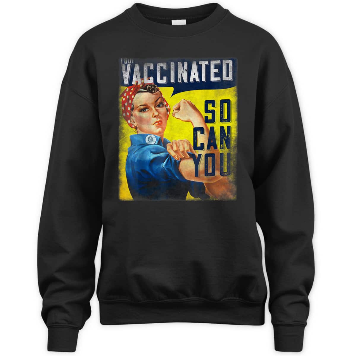 Pro Vaccine, I Got Vaccinated, Rosie The Riveter Vaccinator, So Can You T-Shirt