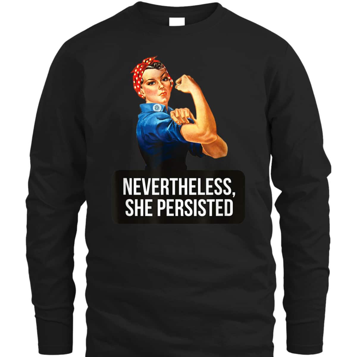 Women Rights Nevertheless She Persisted Rosie The Riveter T-Shirt