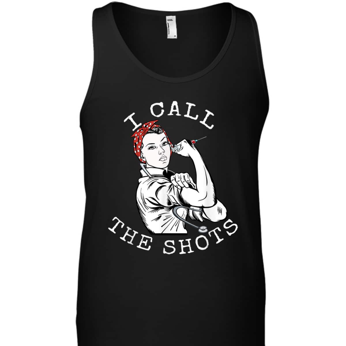 I Call The Shots Funny Nurse Rosie The Riveter T-Shirt