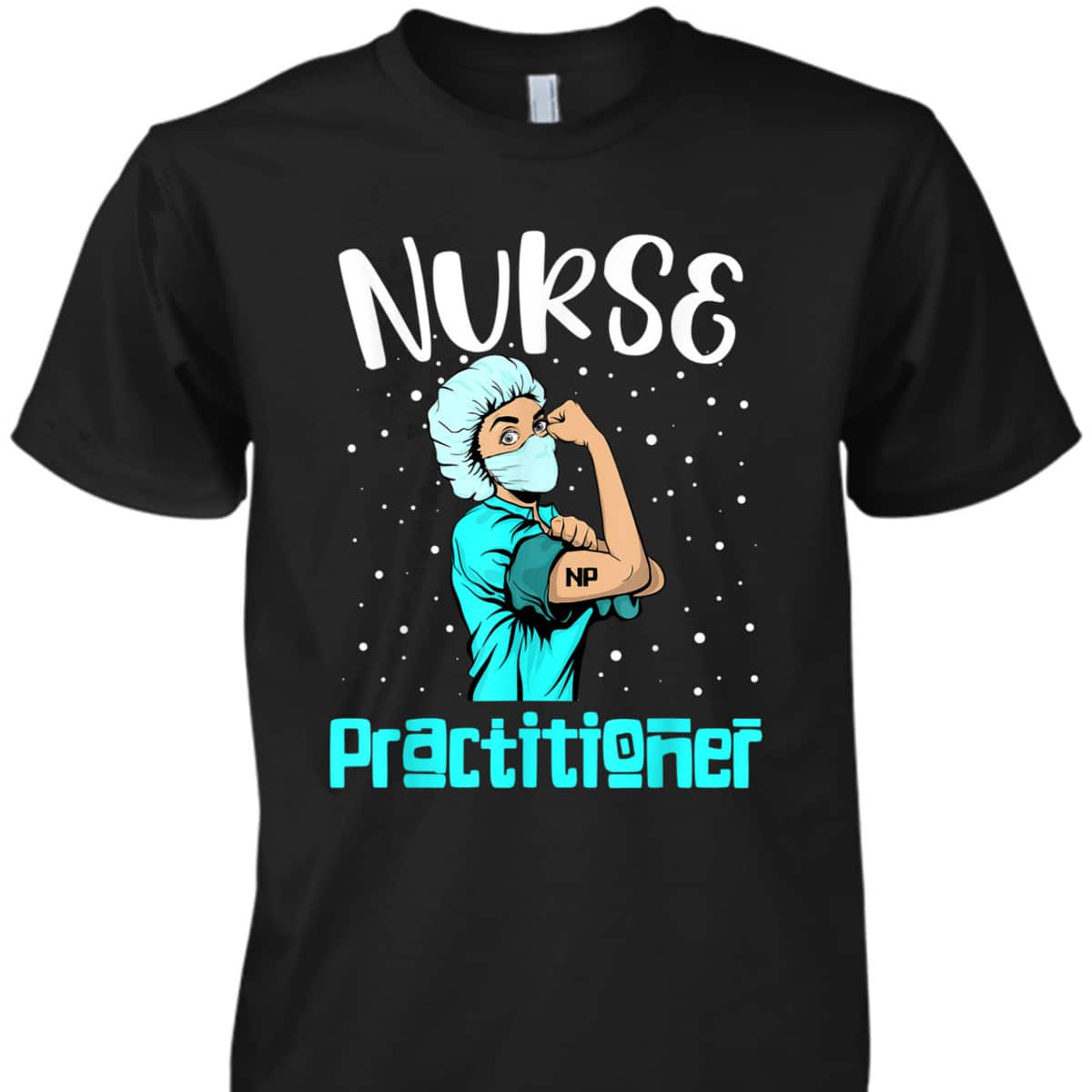 Nurse Practitioner, Rosie The Riveter Nursing Gift NP T-Shirt
