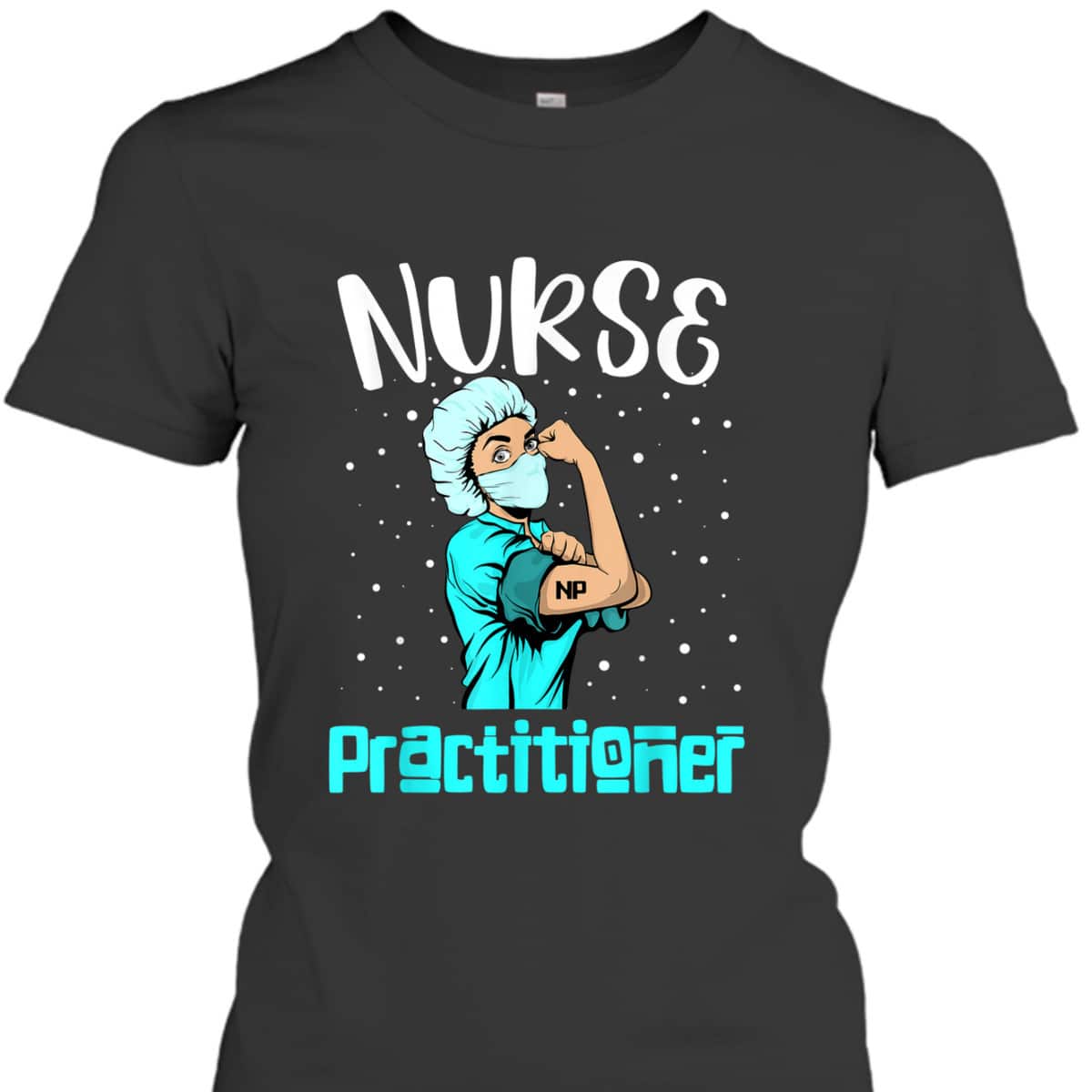 Nurse Practitioner, Rosie The Riveter Nursing Gift NP T-Shirt