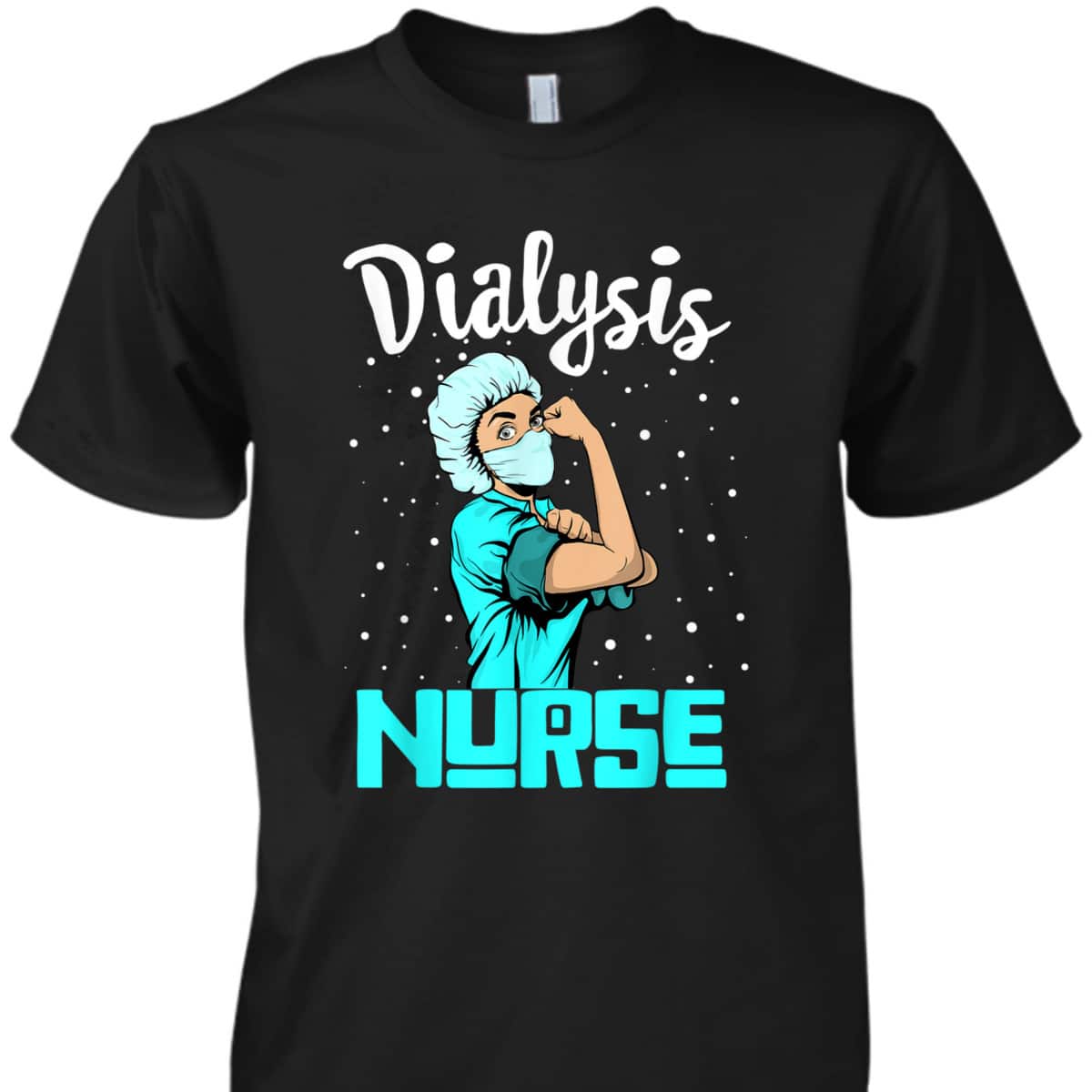 Dialysis Nurse, Rosie The Riveter Nursing Gift T-Shirt
