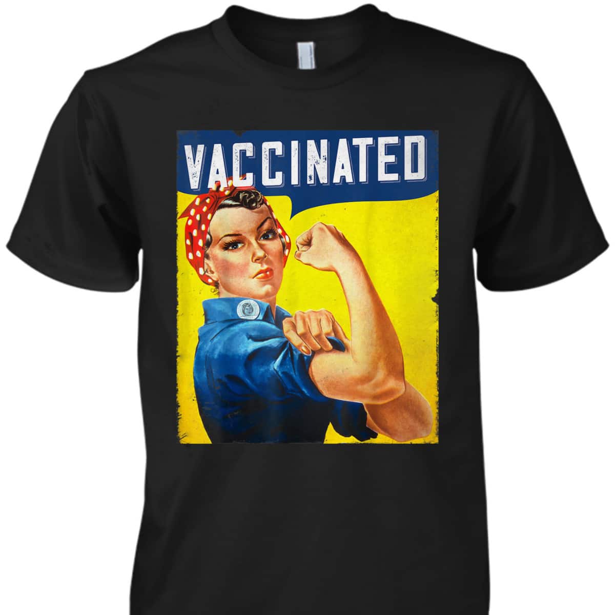 Pro Vaccine, I Got Vaccinated, Rosie The Riveter Vaccinator T-Shirt