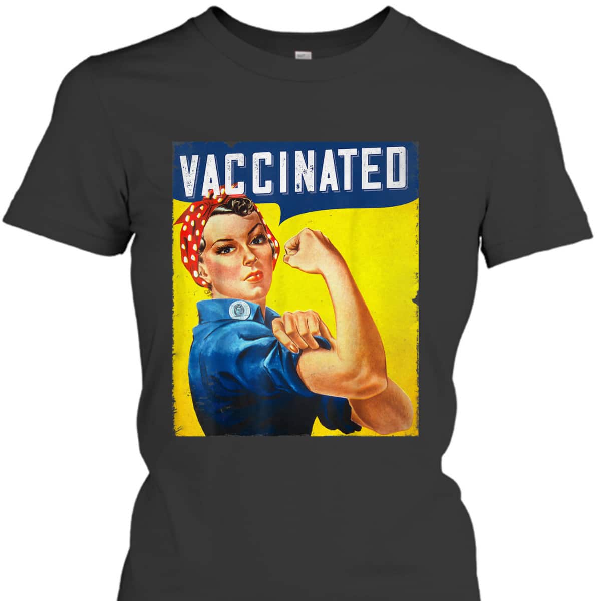 Pro Vaccine, I Got Vaccinated, Rosie The Riveter Vaccinator T-Shirt