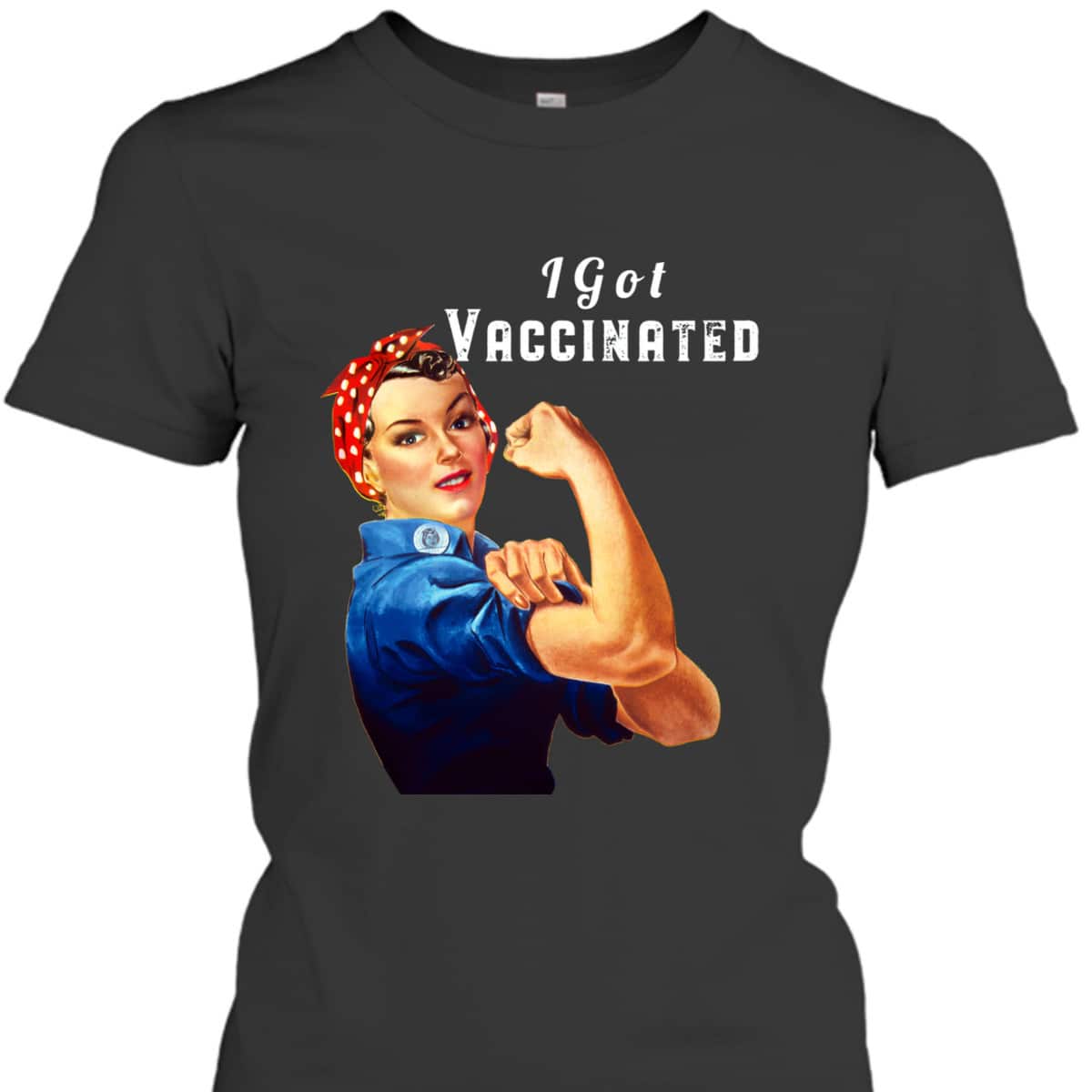 Pro Vaccine Vaccinated Rosie The Riveter Pro Vaccine T-Shirt