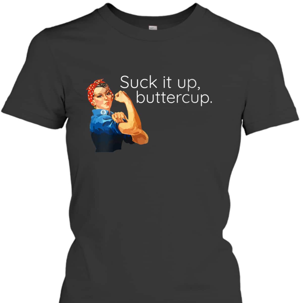 Womens Suck It Up Buttercup Rosie The Riveter Motivational T-Shirt