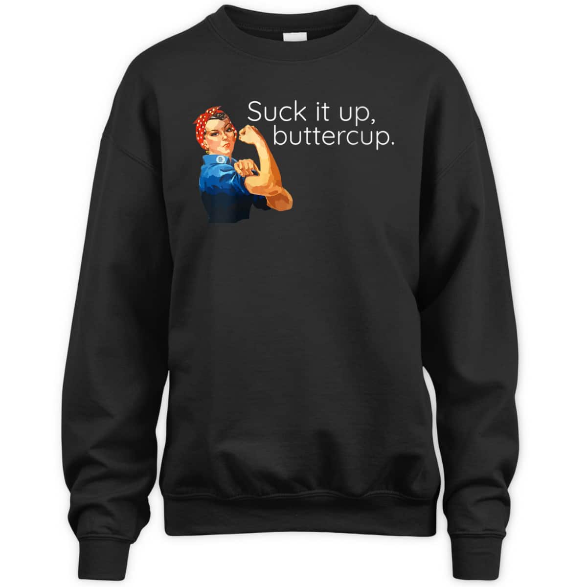 Womens Suck It Up Buttercup Rosie The Riveter Motivational T-Shirt Womens Suck It Up Buttercup Rosie The Riveter Motivational T-Shirt