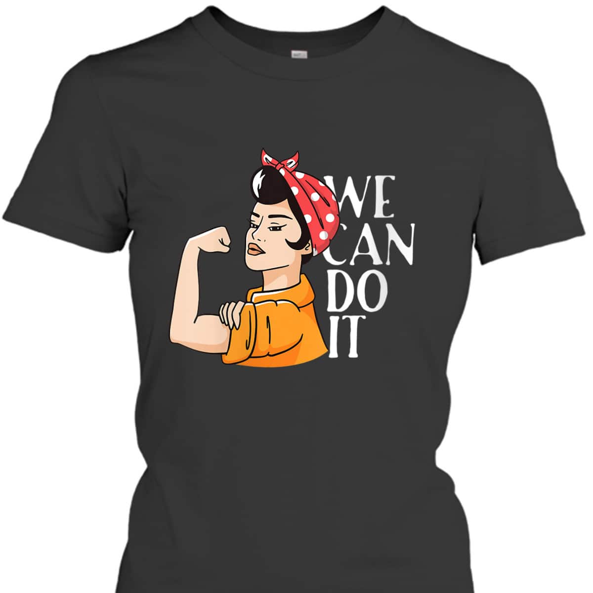 Womens Rosie The Riveter We Can Do It Unbreakable Women T-Shirt Womens Rosie The Riveter We Can Do It Unbreakable Women T-Shirt