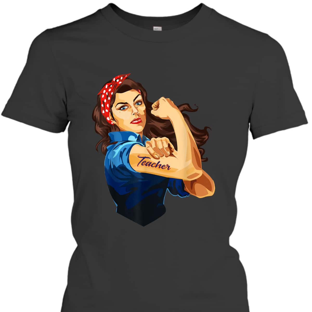 Rosie The Riveter - Woman Teacher T-Shirt Rosie The Riveter - Woman Teacher T-Shirt