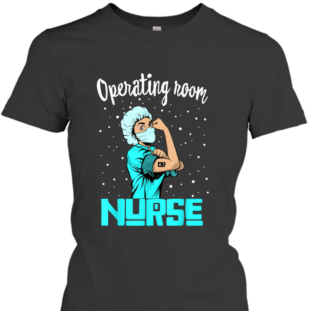 Operating Room Nurse, Rosie The Riveter Nursing OR Gift T-Shirt