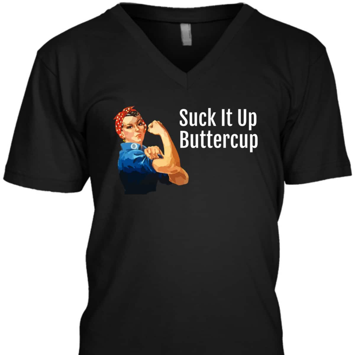 Suck It Up Buttercup Rosie The Riveter T-Shirt Suck It Up Buttercup Rosie The Riveter T-Shirt