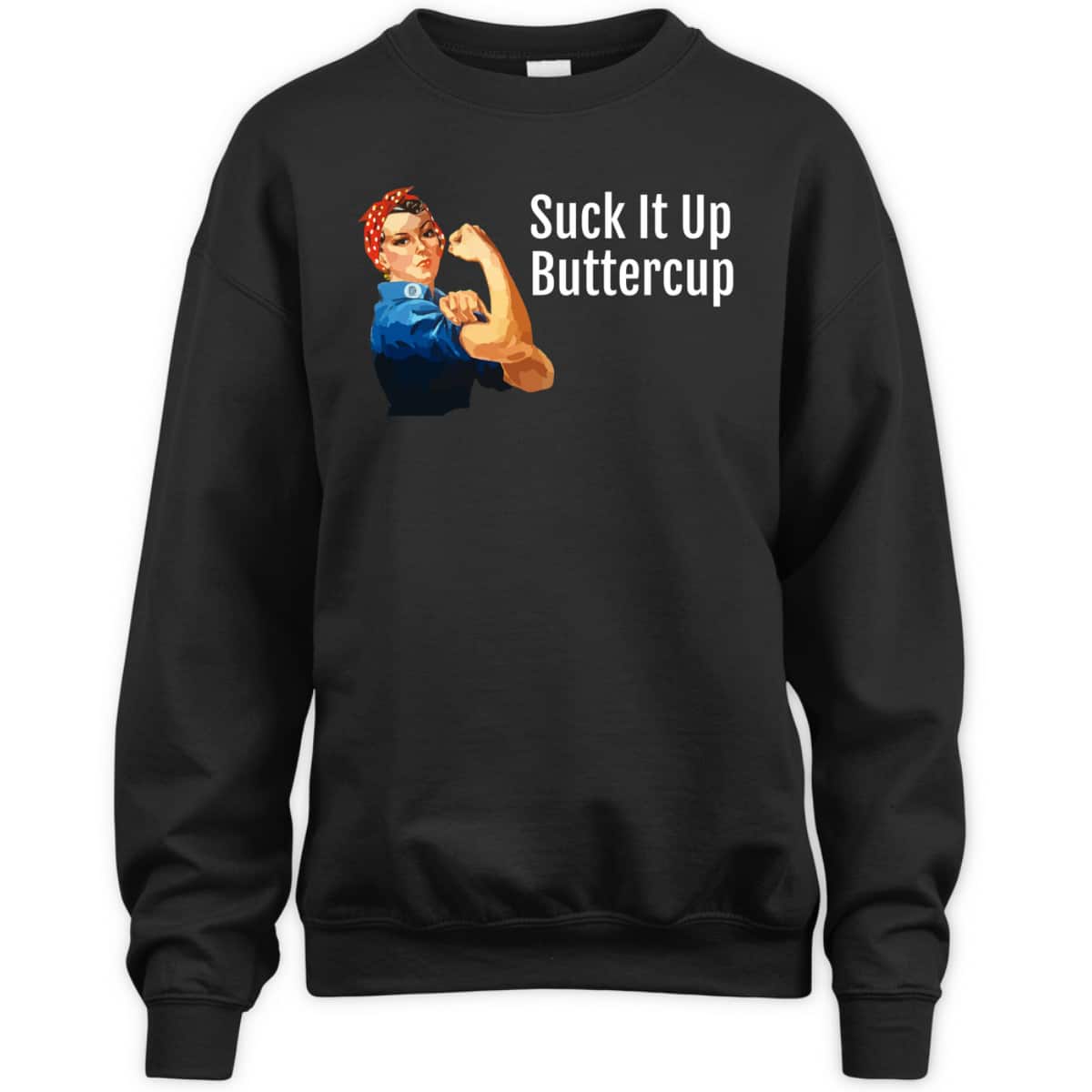 Suck It Up Buttercup Rosie The Riveter T-Shirt