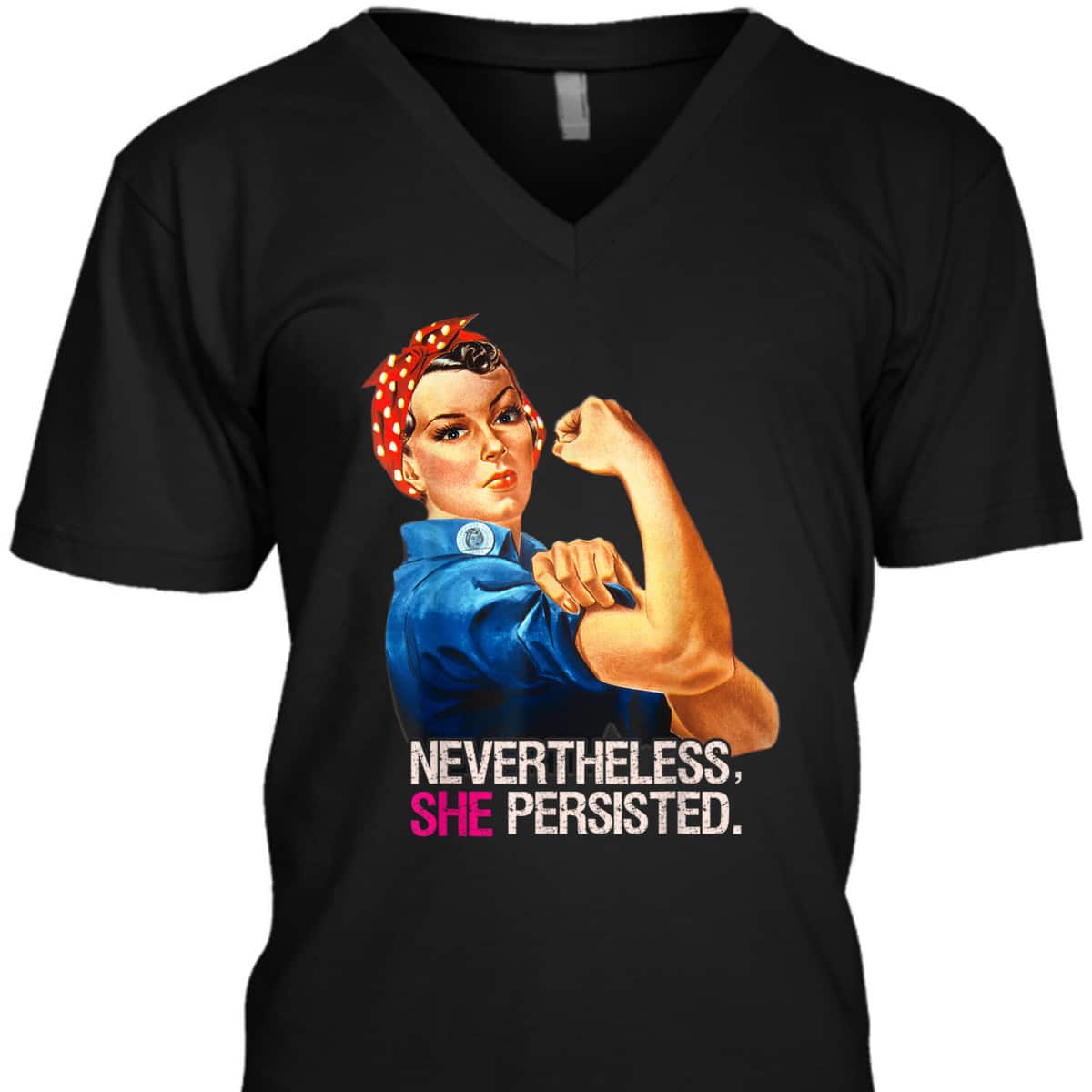 Rosie The Riveter Nevertheless She Persisted T-Shirt Rosie The Riveter Nevertheless She Persisted T-Shirt