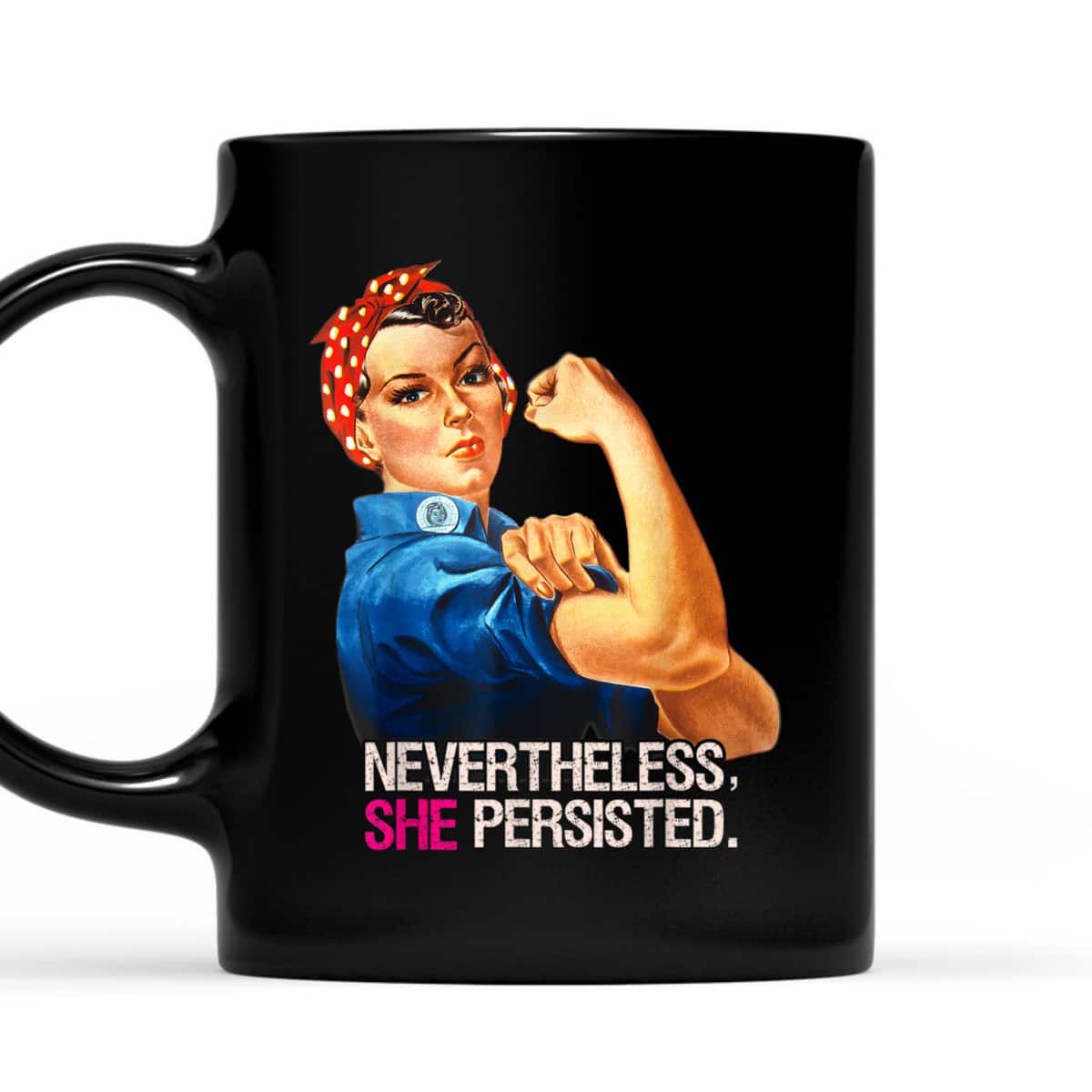 Rosie The Riveter Nevertheless She Persisted T-Shirt Rosie The Riveter Nevertheless She Persisted T-Shirt