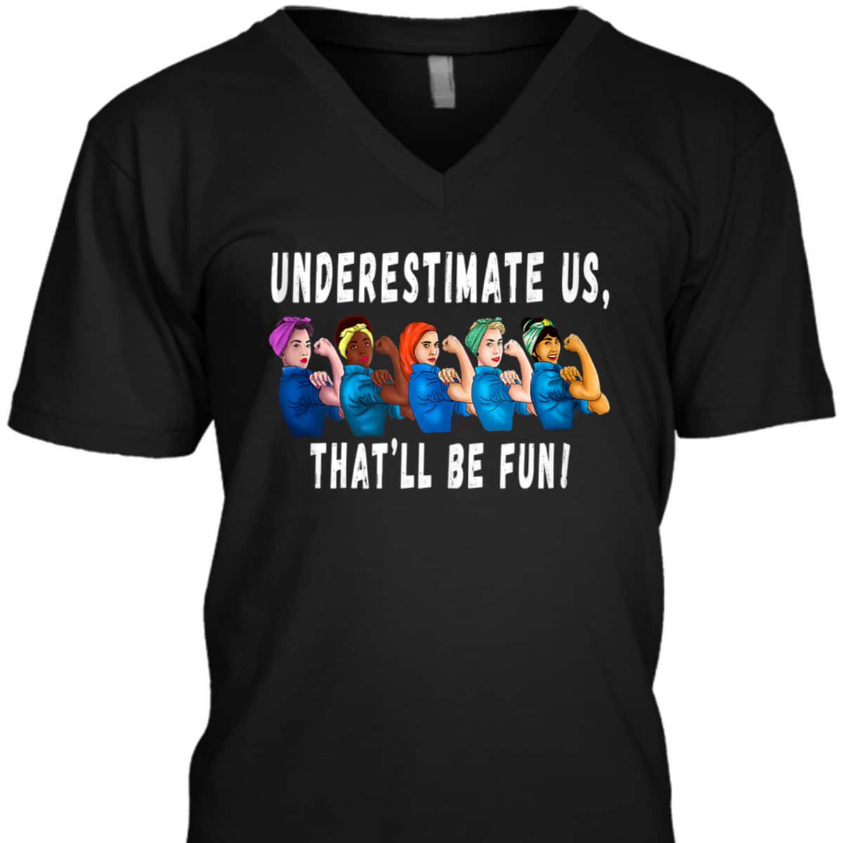 Underestimate Us That'll Be Fun Sarcastic Rosie The Riveter T-Shirt Underestimate Us That'll Be Fun Sarcastic Rosie The Riveter T-Shirt