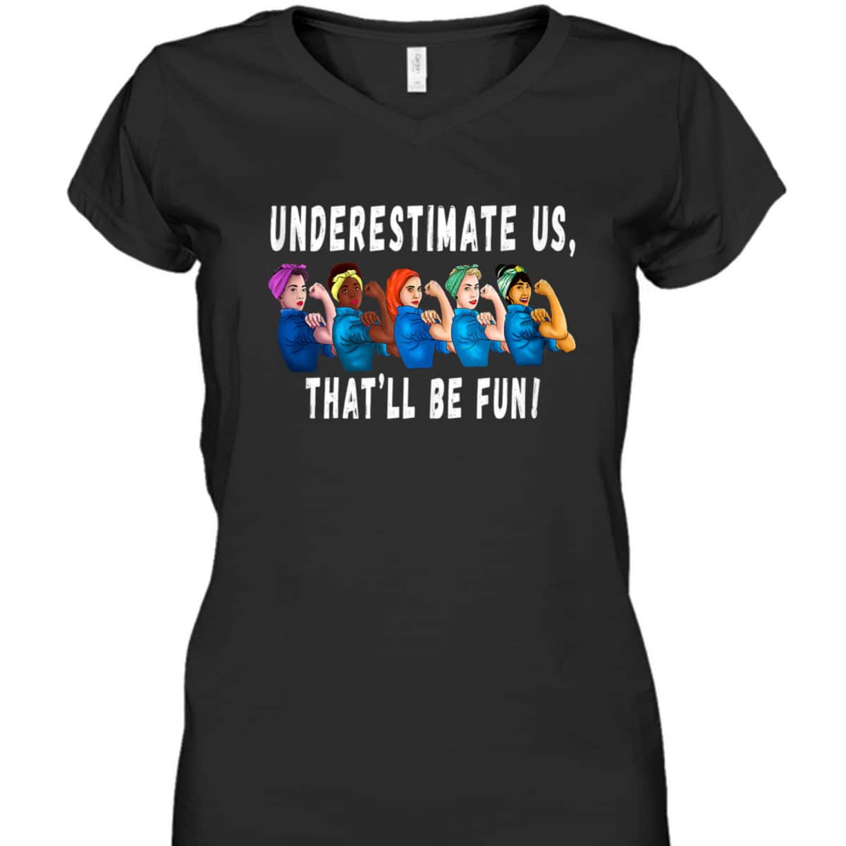 Underestimate Us That'll Be Fun Sarcastic Rosie The Riveter T-Shirt Underestimate Us That'll Be Fun Sarcastic Rosie The Riveter T-Shirt