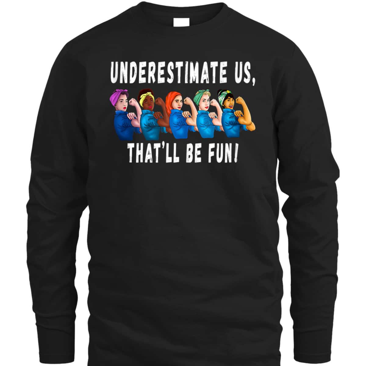 Underestimate Us That'll Be Fun Sarcastic Rosie The Riveter T-Shirt