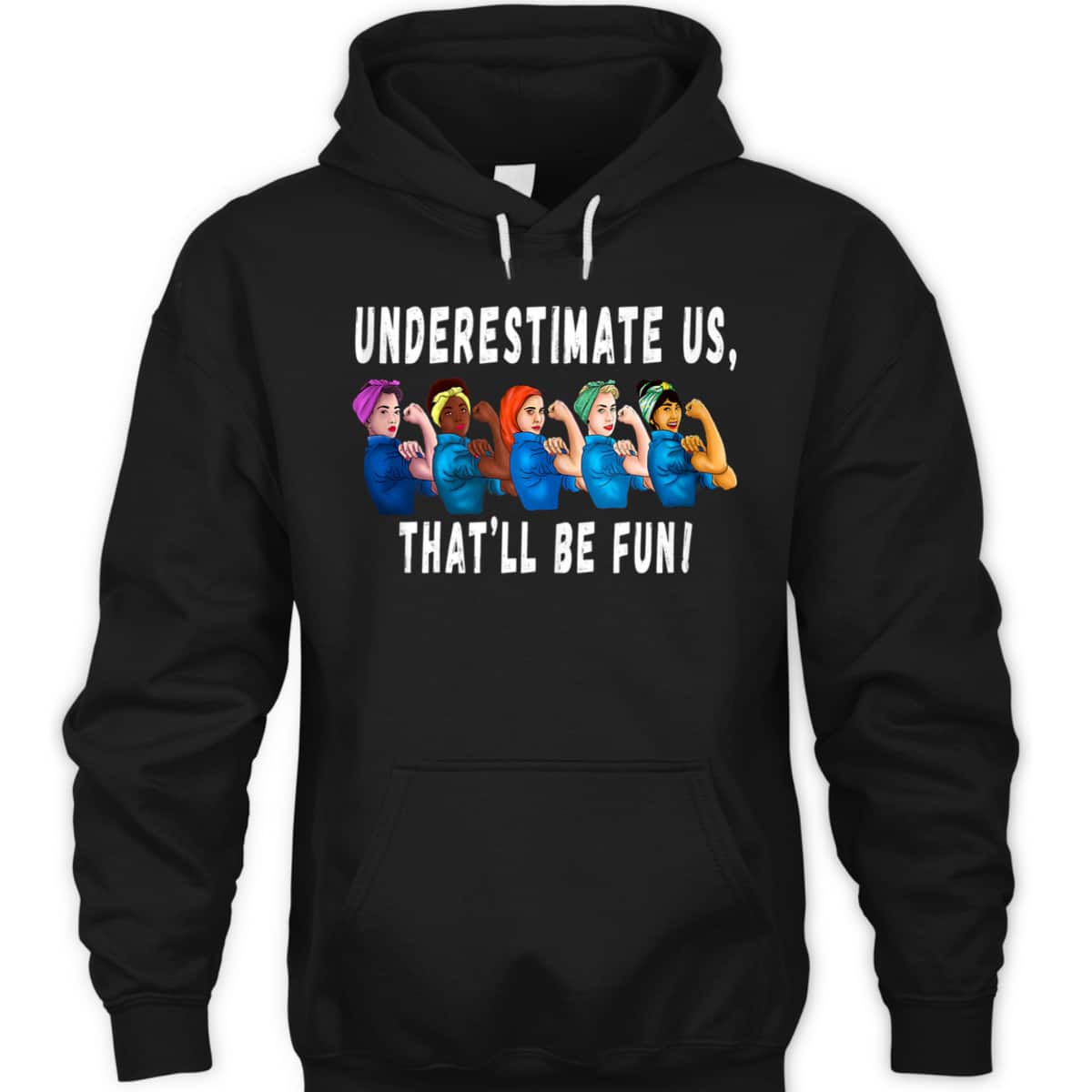 Underestimate Us That'll Be Fun Sarcastic Rosie The Riveter T-Shirt Underestimate Us That'll Be Fun Sarcastic Rosie The Riveter T-Shirt