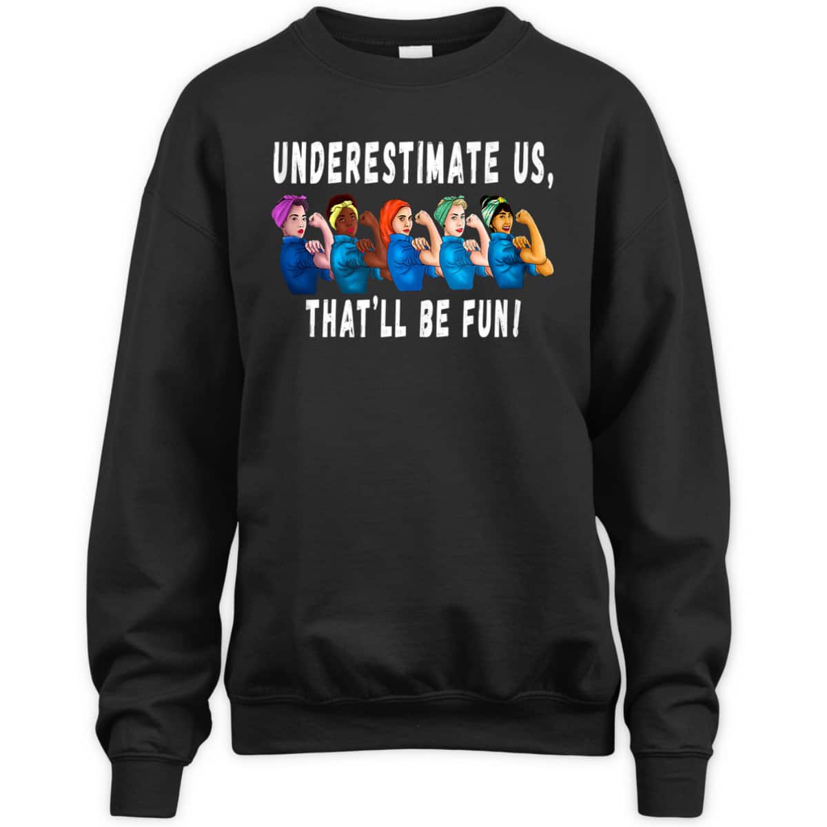 Underestimate Us That'll Be Fun Sarcastic Rosie The Riveter T-Shirt