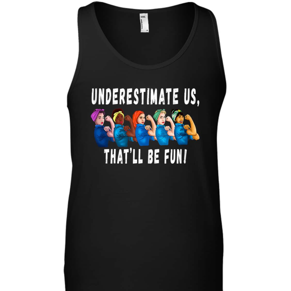 Underestimate Us That'll Be Fun Sarcastic Rosie The Riveter T-Shirt Underestimate Us That'll Be Fun Sarcastic Rosie The Riveter T-Shirt