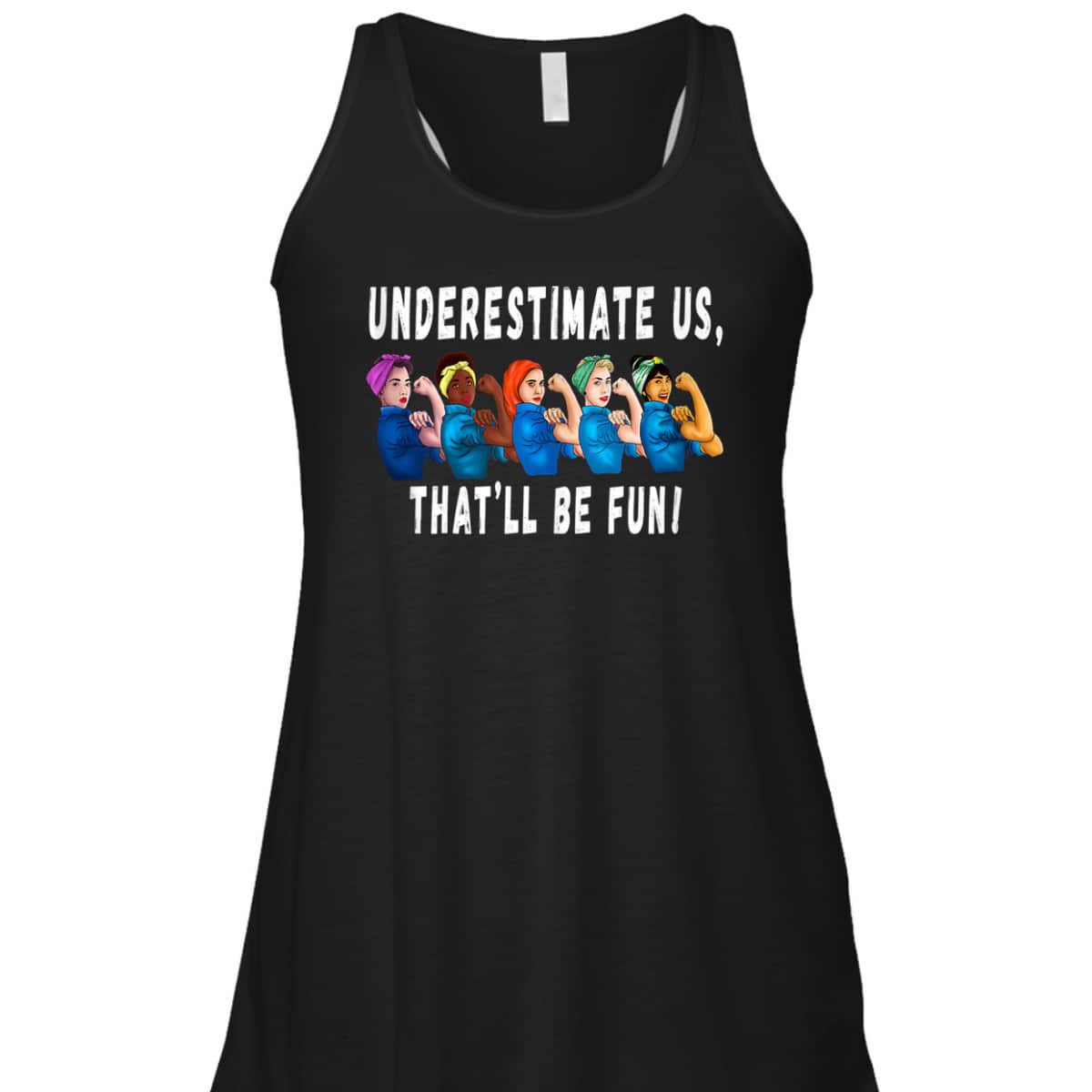 Underestimate Us That'll Be Fun Sarcastic Rosie The Riveter T-Shirt Underestimate Us That'll Be Fun Sarcastic Rosie The Riveter T-Shirt
