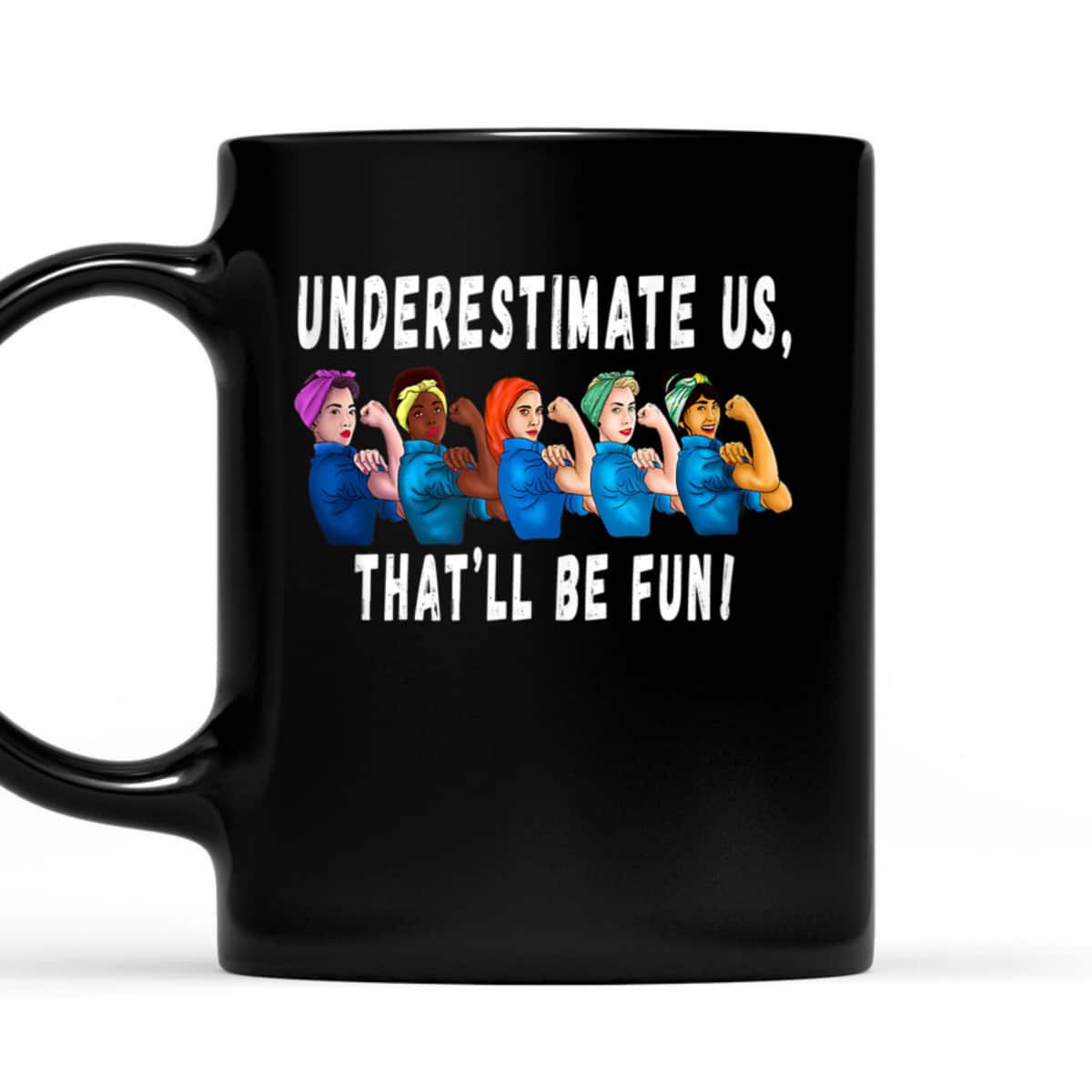 Underestimate Us That'll Be Fun Sarcastic Rosie The Riveter T-Shirt