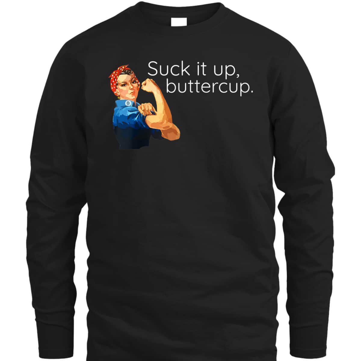 Suck It Up Buttercup Rosie The Riveter Motivational T-Shirt Suck It Up Buttercup Rosie The Riveter Motivational T-Shirt