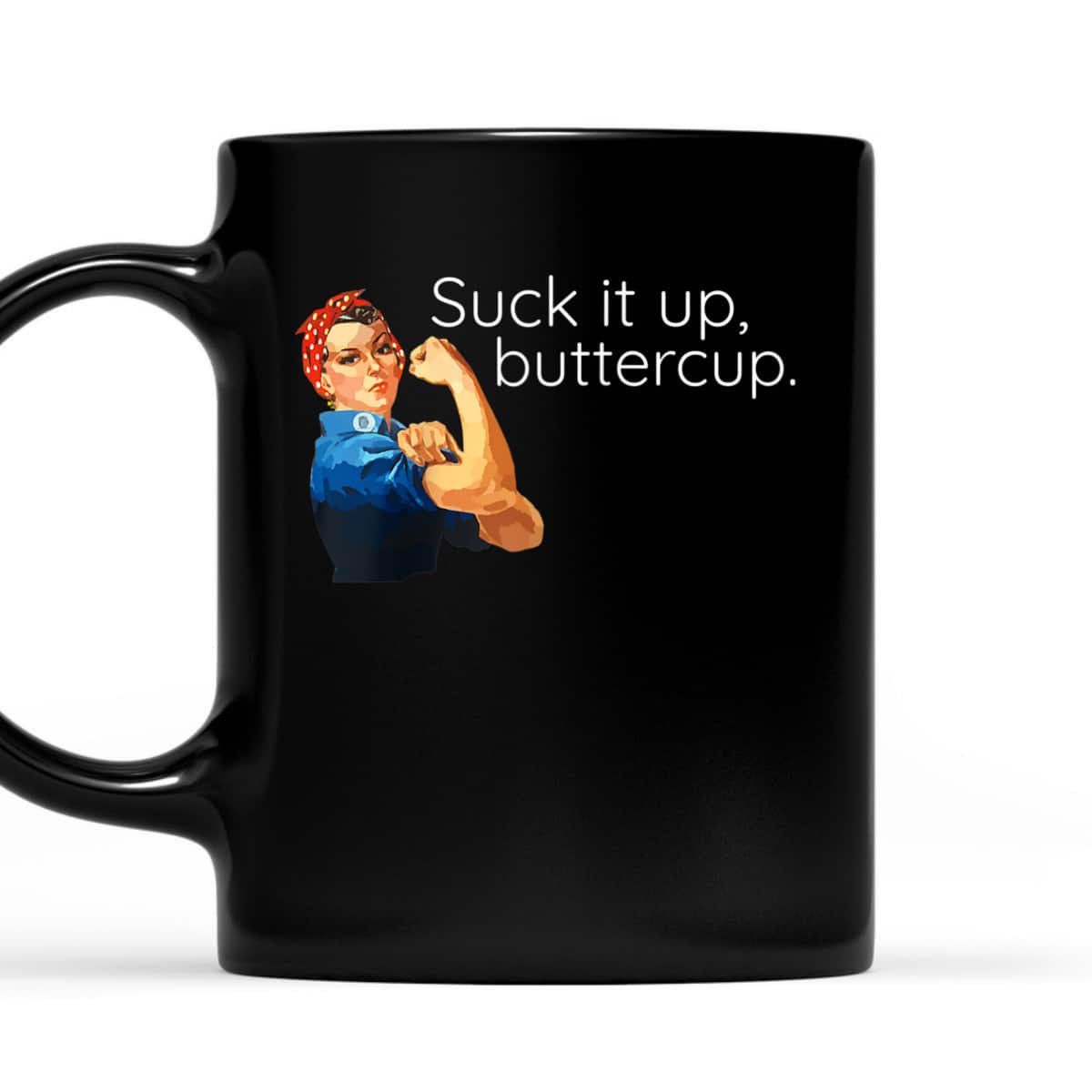 Suck It Up Buttercup Rosie The Riveter Motivational T-Shirt