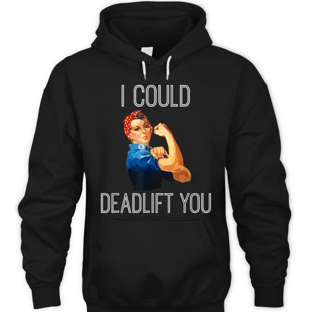 I Could Deadlift You Rosie The Riveter Powerlifting Fitness T-Shirt I Could Deadlift You Rosie The Riveter Powerlifting Fitness T-Shirt