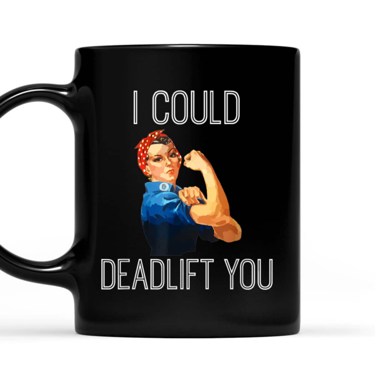 I Could Deadlift You Rosie The Riveter Powerlifting Fitness T-Shirt