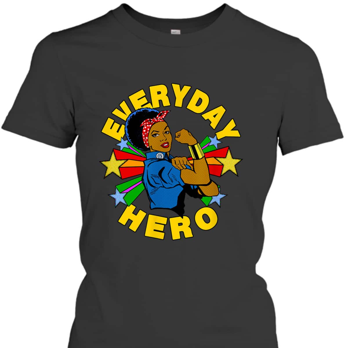 Rosie The Riveter Everyday African American Hero T-Shirt Rosie The Riveter Everyday African American Hero T-Shirt