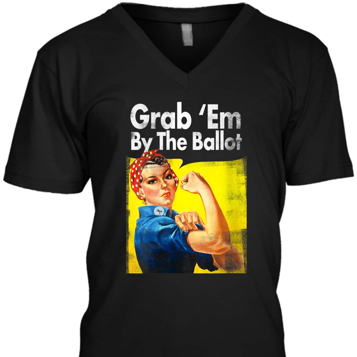 Womens Grab 'Em By The Ballot Rosie The Riveter Liberal Voter T-Shirt