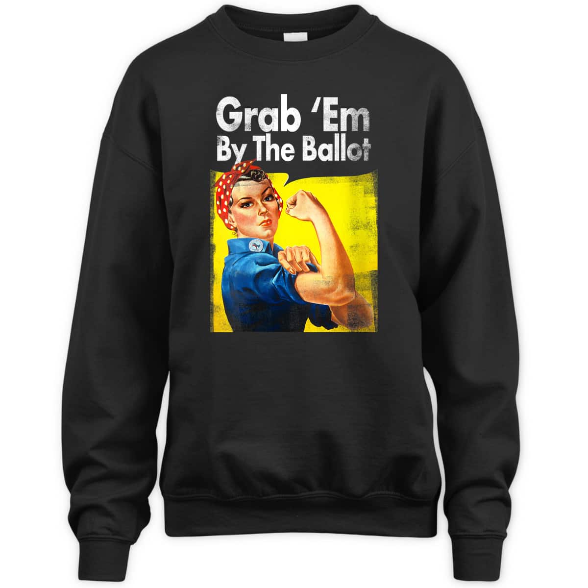 Womens Grab 'Em By The Ballot Rosie The Riveter Liberal Voter T-Shirt
